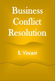 Title: Business Conflict Resolution, Author: B. Vincent