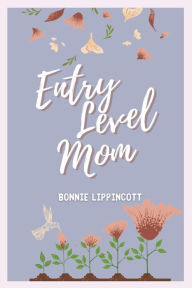 Ebook for wcf free download Entry Level Mom by Bonnie Lippincott, Victoria Velazquez ePub RTF (English Edition) 9781088281734