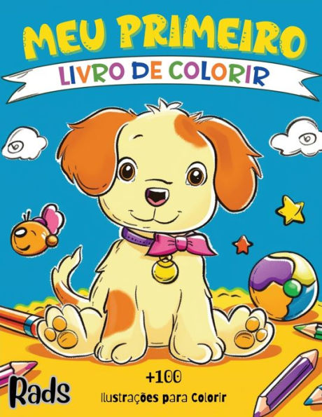 Meu Primeiro Livro de Colorir: +100 Ilustraï¿½ï¿½es Educacionais de Animais e Itens Comuns do Dia a Dia - Para Crianï¿½as