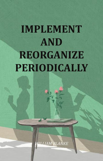 Implement And Reorganize Periodically by William Blanke | eBook ...