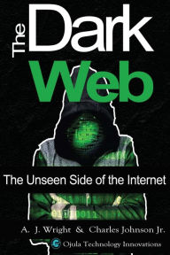 Title: The Dark Web: The Unseen Side of the Internet, Author: A J Wright