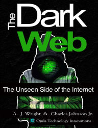 Title: The Dark Web: The Unseen Side of the Internet, Author: A. J. Wright