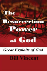 Title: The Resurrection Power of God (Large Print Edition): Great Exploits of God, Author: Bill Vincent