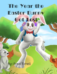 Title: The Year the Easter Bunny Got Lost, Author: Frederick Tirrell