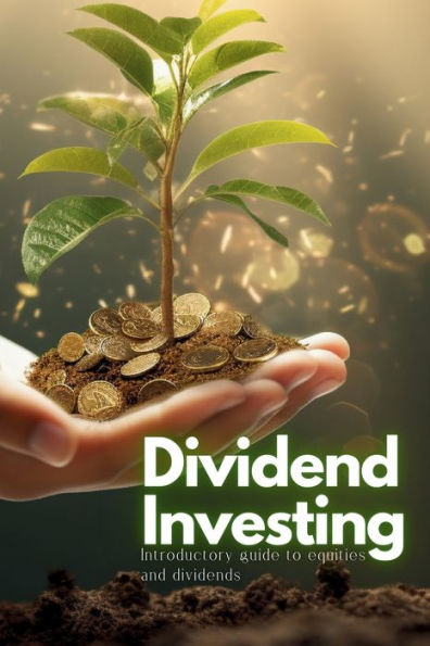 Dividend Investing: Introductory Guide to Equities and Dividends