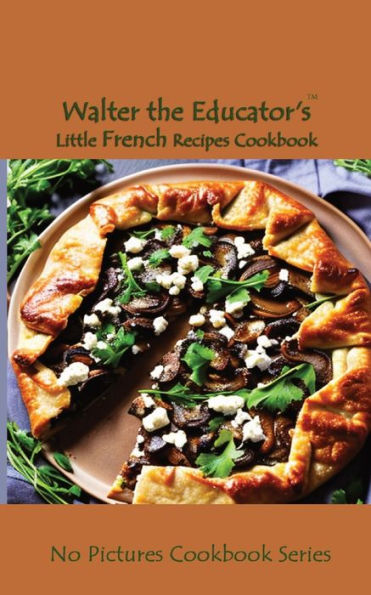 Walter the Educator's Little French Recipes Cookbook