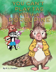 Title: You Can't Play Tag With A Porcupine, Author: K L Cooper
