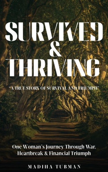 Survived and Thriving: A True Story of Survival And Triumph: A True Story of Survival And Triumph