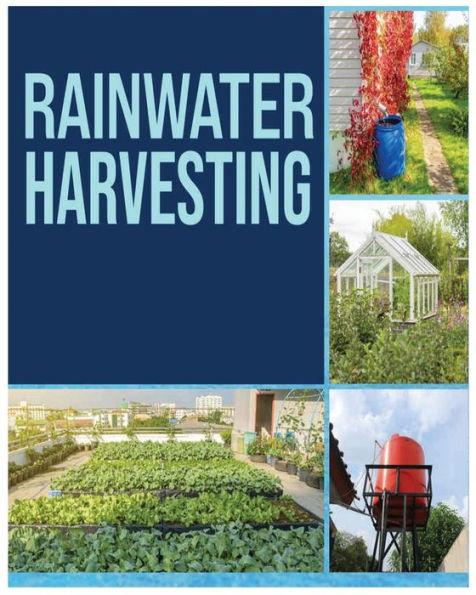 Rainwater Harvesting: The Ultimate Guide to Collecting and Recycling Rainwater
