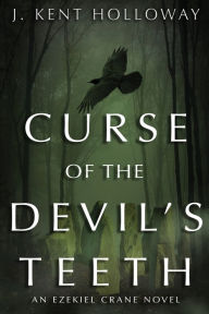 Title: Curse of the Devil's Teeth, Author: J Kent Holloway