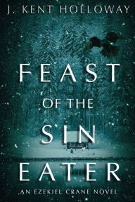 Title: Feast of the Sin Eater, Author: J Kent Holloway