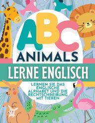 Title: ABC Animals Lerne Englisch - Lernen Sie Das Englische Alphabet Und Die Rechtschreibung Mit Tieren, Author: P G Hibbert