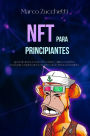 NFT para Principiantes: Aprende ahora a crear NFTs, el arte y cómo venderlos con la guía completa de los secretos de las fichas no fungibles