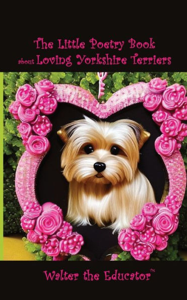 The Little Poetry Book about Loving Yorkshire Terriers