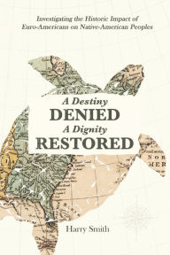 Title: A Destiny Denied... A Dignity Restored, Author: Harry Smith