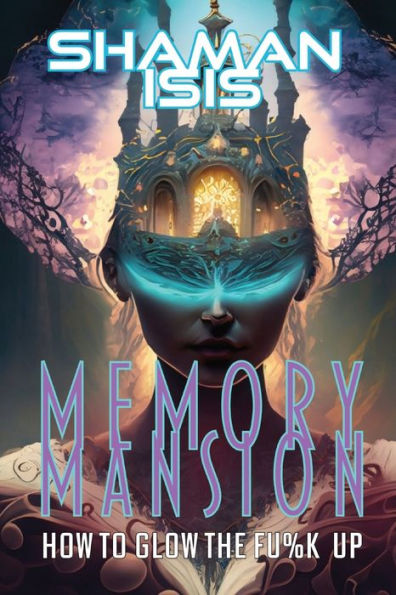 Memory Mansion: How to Glow the Fu%k Up