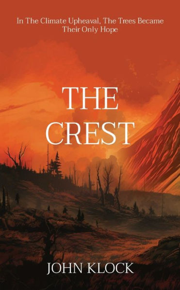 The Crest: In The Climate Upheaval, The Trees Became Their Only Hope