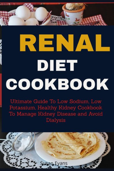 Renal Diet Cookbook: Ultimate Guide to Low Sodium, Low Potassium ...