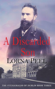 Title: A Discarded Son: The Fitzgeralds of Dublin Book Three, Author: Lorna Peel