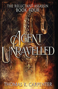 Title: Agent Unraveled: A Hundred Halls Novel, Author: Thomas K Carpenter