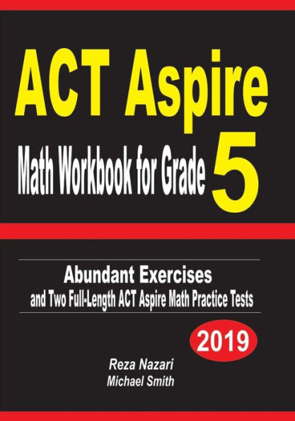 ACT Aspire Math Workbook for Grade 5: Abundant Exercises and Two Full-Length ACT Aspire Math Practice Tests