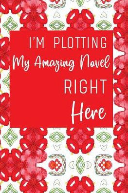 I'm Plotting My Amazing Novel Right Here: Red and White Workbook and Notebook for Aspiring Writers to Plan their Next Novel