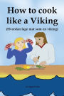 How to cook like a Viking: Hvordan lage mat som en viking: