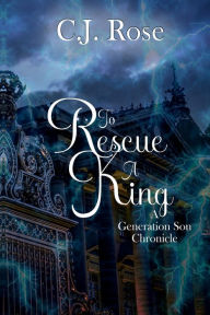 Title: To Rescue A King: A Generation Son Chronicle, Author: C. J. Rose