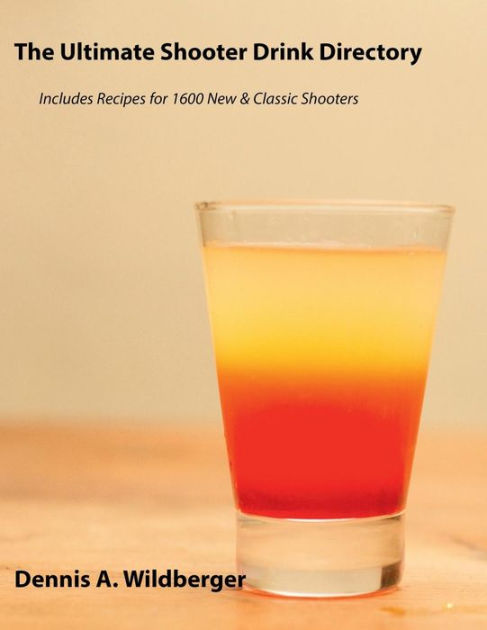 The Ultimate Shooter Drink Directory: Recipes for 1600 New and Classic ...