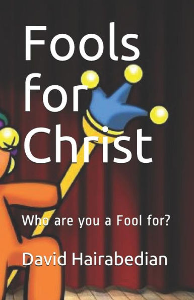 Fools for Christ: Who are you a Fool for?
