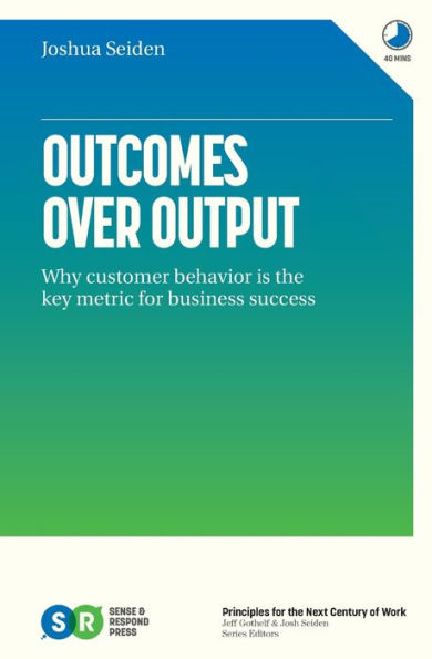 Outcomes Over Output: Why customer behavior is the key metric for business success