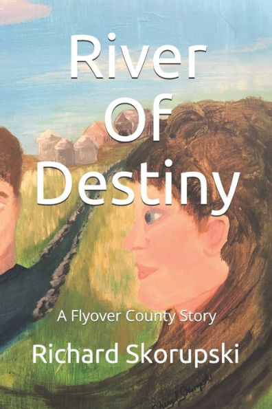 River Of Destiny: A Flyover County Novel