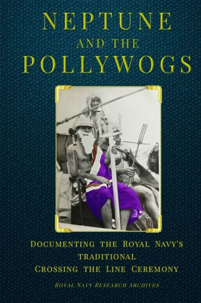 Neptune and the Pollywogs: Documenting the Royal Navy's Traditional Crossing the Line Ceremony