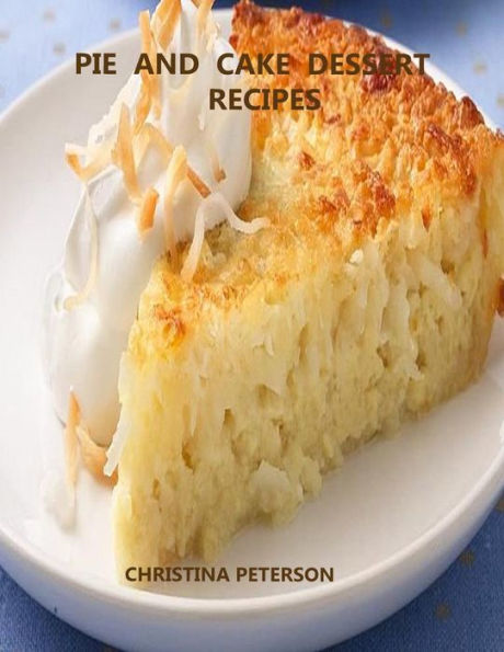 PIE AND CAKE DESSERT RECIPES: Every title has space for notes, Includes variations of coconut fillings, toppings and more