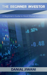 Title: The Beginner Investor: A Beginner's Guide to Stock Market Investing:, Author: Danial Jiwani