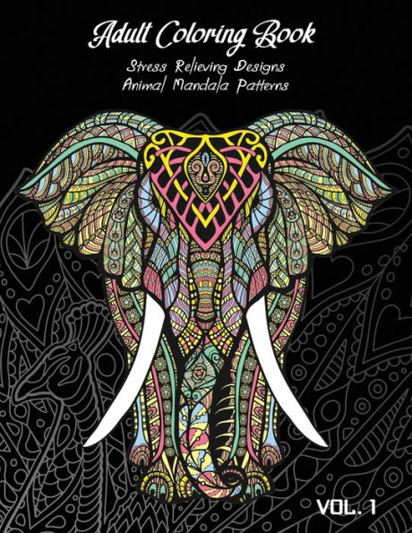 Adult Coloring Book Vol.1: Stress Relieving Designs, Animals Doodle and Mandala Patterns Coloring Book for Adults Vol.1