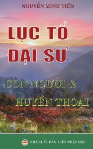 Title: Lục tổ Đại sư: Con người vï¿½ huyền thoại, Author: Nguyễn Minh Tiến