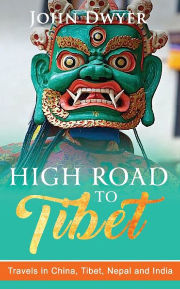 High Road To Tibet: Travels China, Tibet, Nepal and India