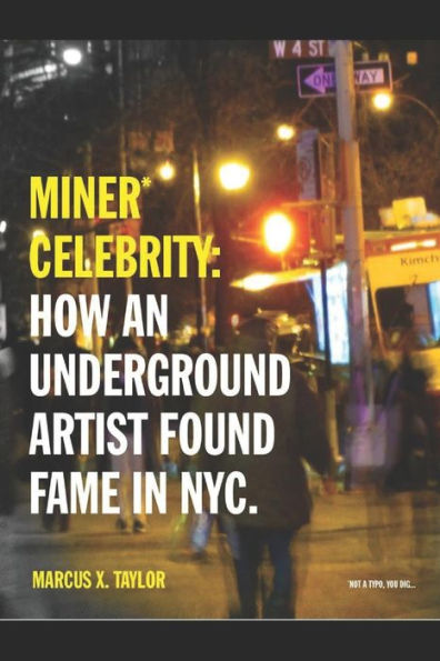 Miner* Celebrity: How an Underground Artist Found Fame in NYC.