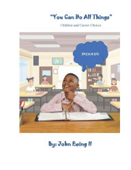 Title: You Can Do All Things: Children and Career Choices, Author: John Ewing II