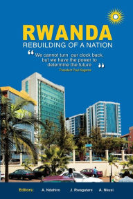 Title: Rwanda: Rebuilding of a Nation, Author: A Ndahiro