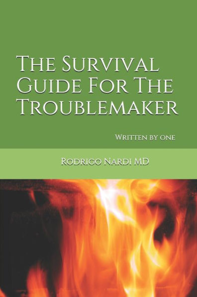 The Survival Guide For The Troublemaker: Written by one