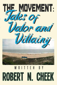 Title: The Movement: :Tales of Valor and Villainy, Author: Robert N. Cheek