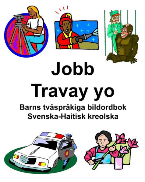 Svenska-Haitisk kreolska Jobb/Travay yo Barns tvåspråkiga bildordbok