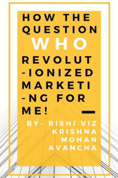 How the question, Who, revolutionized marketing for me