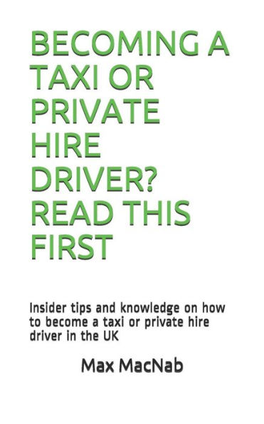 BECOMING A TAXI OR PRIVATE HIRE DRIVER? READ THIS FIRST: Insider tips and knowledge on how to become a taxi or private hire driver in the UK