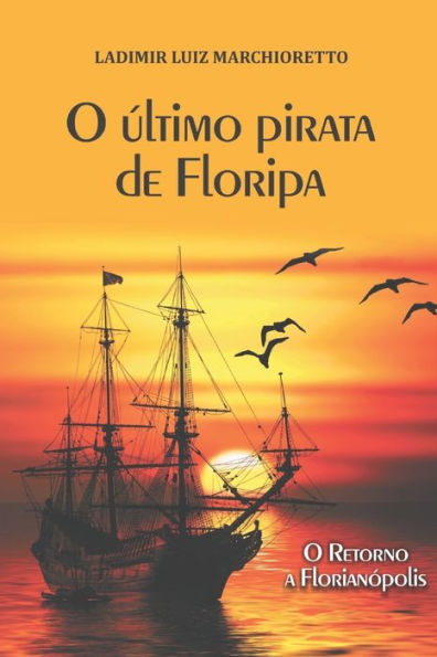 O último pirata de Floripa: O retorno a Florianópolis