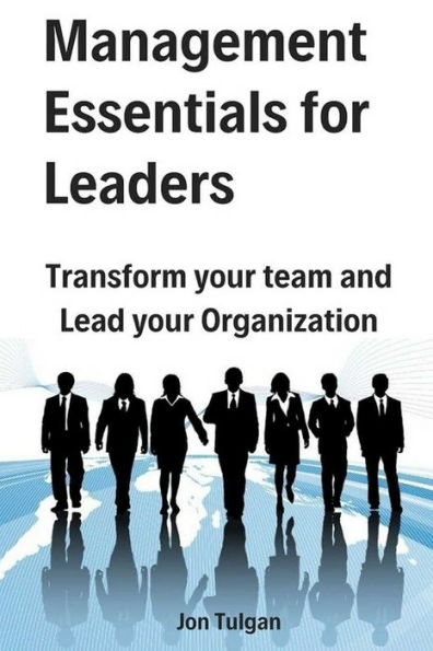 Management Essentials for Leaders: Transform your team and Lead your Organization