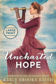 Title: Uncharted Hope: Large Print, Author: Keely Brooke Keith