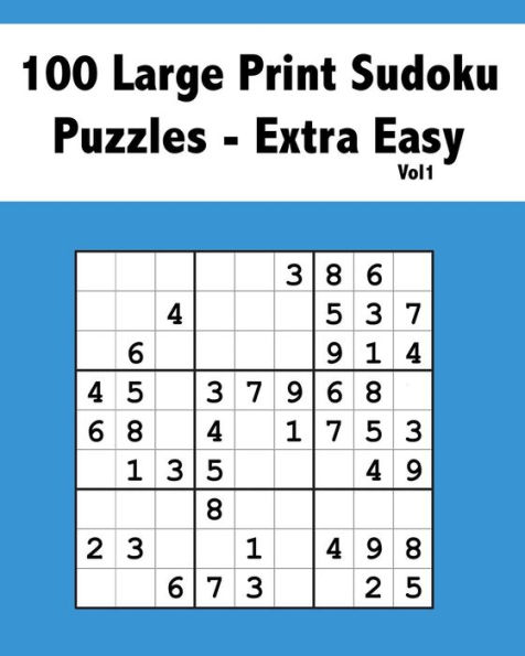 100 Large Print Sudoku Puzzles Extra Easy Vol 1: Beginner Puzzle Book for Adults of all ages